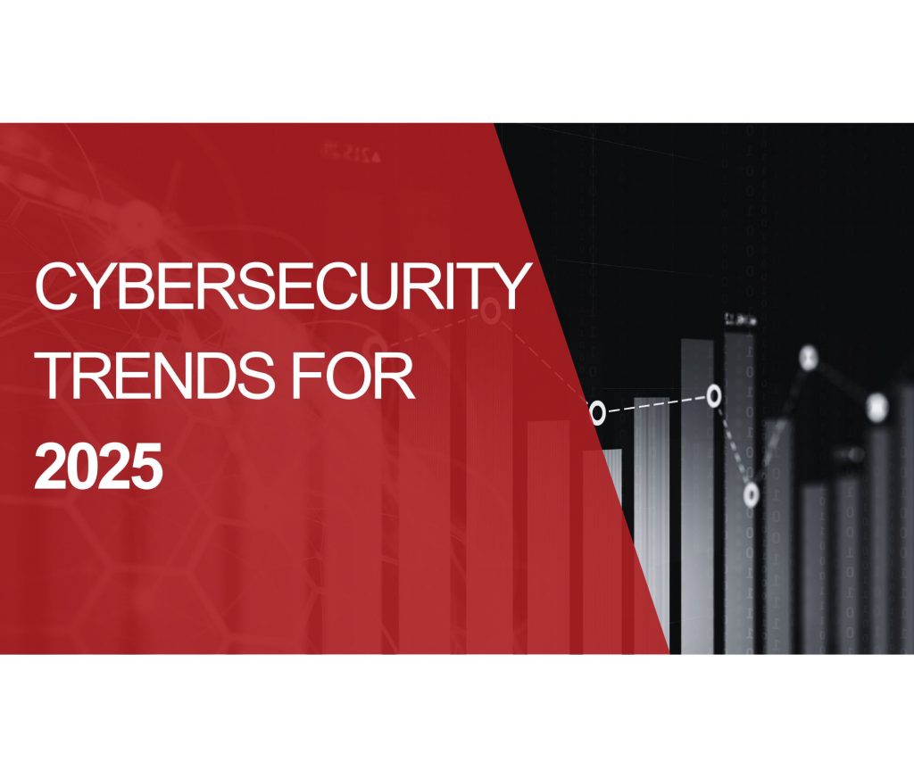 Cybersecurity Trends 2025: Key Insights and Strategies