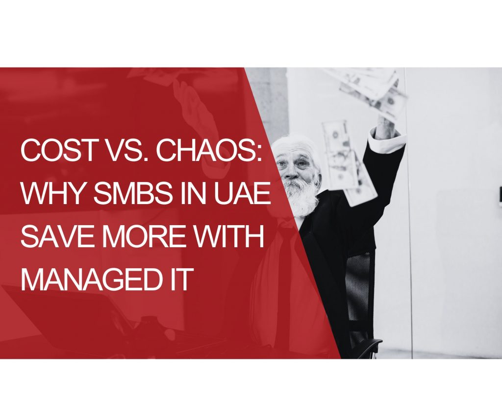Cost vs. Chaos: How Managed IT UAE Helps SMBs Save Big