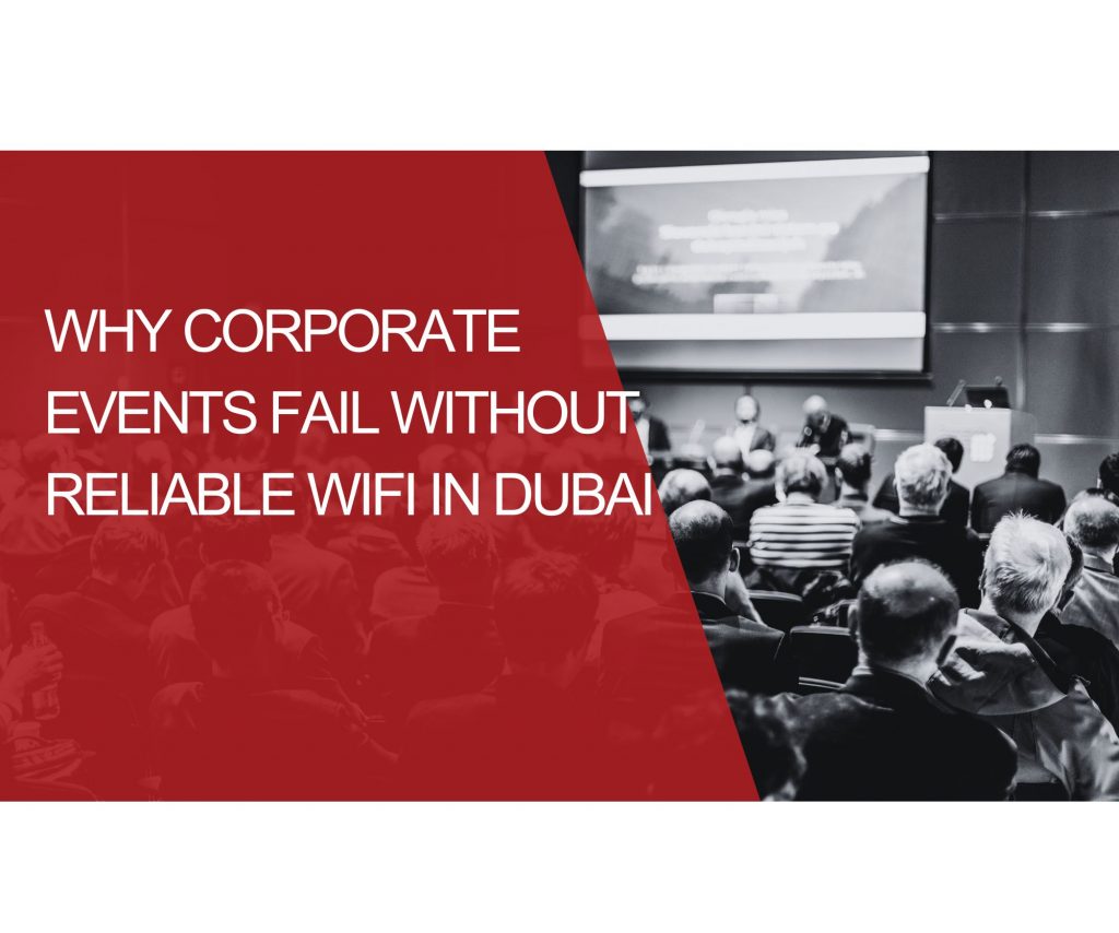 Why Corporate Events Fail Without Reliable WiFi in Dubai