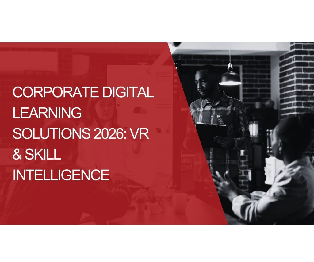 Corporate Digital Learning Solutions 2026: VR & Skill Intelligence